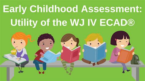 wjievo|Early Childhood Assessment: Utility of the WJ IV ECAD®.